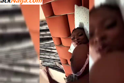 LEAKED VIDEO: Horny Naija girl Favy wants a man so badly LEAKED VIDEO: Horny Naija girl Favy wants a man so badly